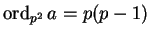 $\operatorname{ord}_{p^2} a = p(p-1)$