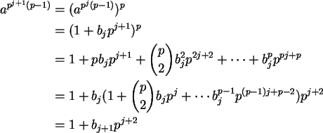 \begin{align}a^{p^{j+1} (p-1)} &= (a^{p^j (p-1)})^p \notag\\
&= (1 + b_j p^{j+1...
... p^{(p-1)j + p - 2})
p^{j+2} \notag\\
&= 1 + b_{j+1} p^{j+2} \notag
\end{align}