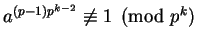 $a^{(p-1)p^{k-2}} \not\equiv 1 \pmod {p^k}$