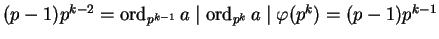 $(p-1) p^{k-2} = \operatorname{ord}_{p^{k-1}} a \mid \operatorname{ord}_{p^k} a \mid
\varphi(p^k) = (p-1) p^{k-1}$