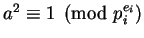$a^2 \equiv 1 \pmod {p_i^{e_i}}$