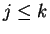 $j \le k$