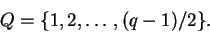\begin{displaymath}Q = \{ 1, 2, \ldots, (q-1)/2 \}. \end{displaymath}