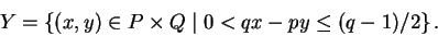 \begin{displaymath}Y = \left\{(x,y) \in P \times Q \mid 0 < qx - py \le (q-1)/2 \right\}.
\end{displaymath}