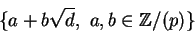 \begin{displaymath}\{a + b\sqrt d,\,\, a,b \in {\mathbb{Z} }/(p)\}
\end{displaymath}