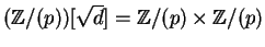 $({\mathbb{Z} }/(p))[\sqrt d] = {\mathbb{Z} }/(p) \times {\mathbb{Z} }/(p)$