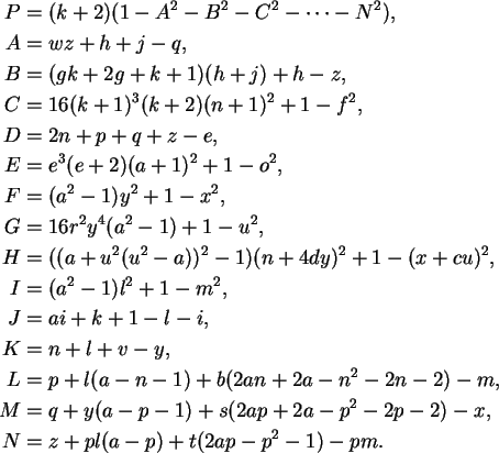 \begin{align}P &= (k+2)(1 - A^2 - B^2 - C^2 - \cdots - N^2), \notag\\
A &= wz +...
...p - 2) - x,\notag\\
N &= z + pl(a-p) + t(2ap - p^2 - 1) - pm.\notag
\end{align}