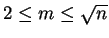 $2 \le m \le \sqrt{n}$
