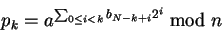 \begin{displaymath}p_k = a^{\sum_{0 \le i < k} b_{N-k+i} 2^i} \bmod n \end{displaymath}