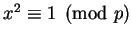 $x^2 \equiv 1 \pmod p$