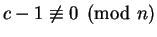 $c - 1 \not\equiv 0 \pmod n$