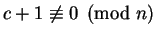 $c + 1 \not\equiv 0 \pmod n$