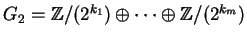 $G_2 = {\mathbb{Z} }/(2^{k_1}) \oplus \cdots \oplus {\mathbb{Z} }/(2^{k_m})$