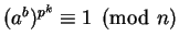 $(a^b)^{p^k} \equiv 1 \pmod n$