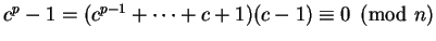 $c^p - 1 = (c^{p-1} + \cdots + c + 1)(c - 1) \equiv 0 \pmod n$