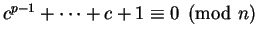 $c^{p-1} + \cdots + c + 1 \equiv 0 \pmod n$