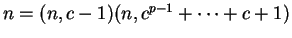 $n = (n,c-1)(n,c^{p-1} + \cdots + c + 1)$