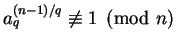 $a_q^{(n-1)/q} \not\equiv 1 \pmod n$