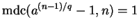 $\operatorname{mdc}(a^{(n-1)/q} - 1, n) = 1$