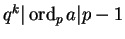 $q^k \vert \operatorname{ord}_p a \vert p - 1$