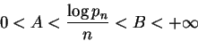 \begin{displaymath}0 < A < \frac{\log p_n}{n} < B < +\infty \end{displaymath}