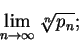 \begin{displaymath}\lim_{n \to \infty} \sqrt[n]{p_n}; \end{displaymath}
