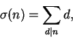 \begin{displaymath}\sigma(n) = \sum_{d\vert n} d,\end{displaymath}