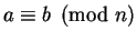 $a \equiv b \pmod n$
