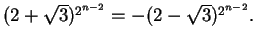 $(2+\sqrt{3})^{2^{n-2}} = - (2-\sqrt{3})^{2^{n-2}}.$