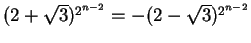 $(2+\sqrt{3})^{2^{n-2}} = - (2-\sqrt{3})^{2^{n-2}}$
