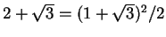 $2 + \sqrt{3} = (1 + \sqrt{3})^2/2$
