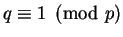 $q \equiv 1 \pmod p$