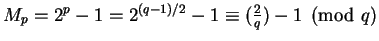 $M_p = 2^p - 1 = 2^{(q-1)/2} - 1 \equiv (\frac{2}{q}) - 1 \pmod q$
