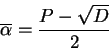 \begin{displaymath}\overline{\alpha}= \frac{P - \sqrt{D}}{2}\end{displaymath}
