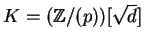 $K = ({\mathbb{Z} }/(p))[\sqrt{d}]$