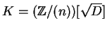$K = ({\mathbb{Z} }/(n))[\sqrt{D}]$