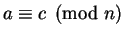 $a \equiv c \pmod n$