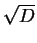 $\sqrt{D}$