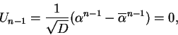 \begin{displaymath}U_{n-1} =
\frac{1}{\sqrt{D}} (\alpha^{n-1} - \overline{\alpha}^{n-1}) = 0,
\end{displaymath}