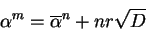 \begin{displaymath}\alpha^m = \overline{\alpha}^n + nr \sqrt{D}
\end{displaymath}