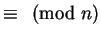 $\equiv \pmod n$