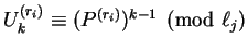 $U_k^{(r_i)} \equiv (P^{(r_i)})^{k-1} \pmod{\ell_j}$