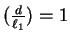 $(\frac{d}{\ell_1}) = 1$