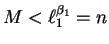 $M < \ell_1^{\beta_1} = n$