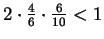 $2\cdot\frac 46\cdot \frac{6}{10} < 1$