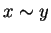$x \sim y$