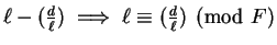 $\ell -
(\frac{d}{\ell}) \implies \ell
\equiv(\frac{d}{\ell}) \pmod F$