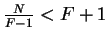 $\frac{N}{F-1} < F+1$
