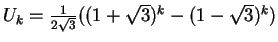 $U_k = \frac{1}{2\sqrt 3}((1+\sqrt 3)^k - (1-\sqrt 3)^k)$