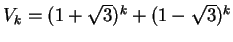 $V_k = (1+\sqrt 3)^k
+ (1-\sqrt 3)^k$
